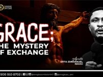 [Sermon] Apostle Effa Emmanuel Isaac – Grace; The Mystery of Exchange