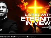 [Sermon] Apostle Effa Emmanuel Isaac – Living With Eternity in View