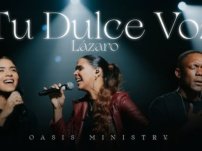 [Music, Lyrics + Video] Oasis Ministry – Tu Dulce Voz (Lázaro)